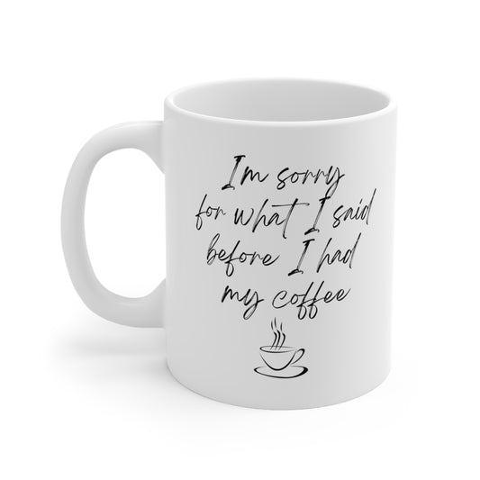 SORRY FOR WHAT I SAID COFFEE MUG