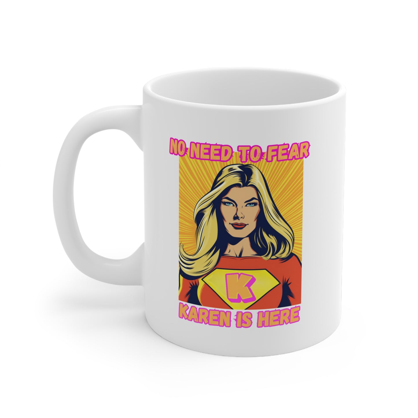 NEVER FEAR KAREN IS HERE COFFEE MUG