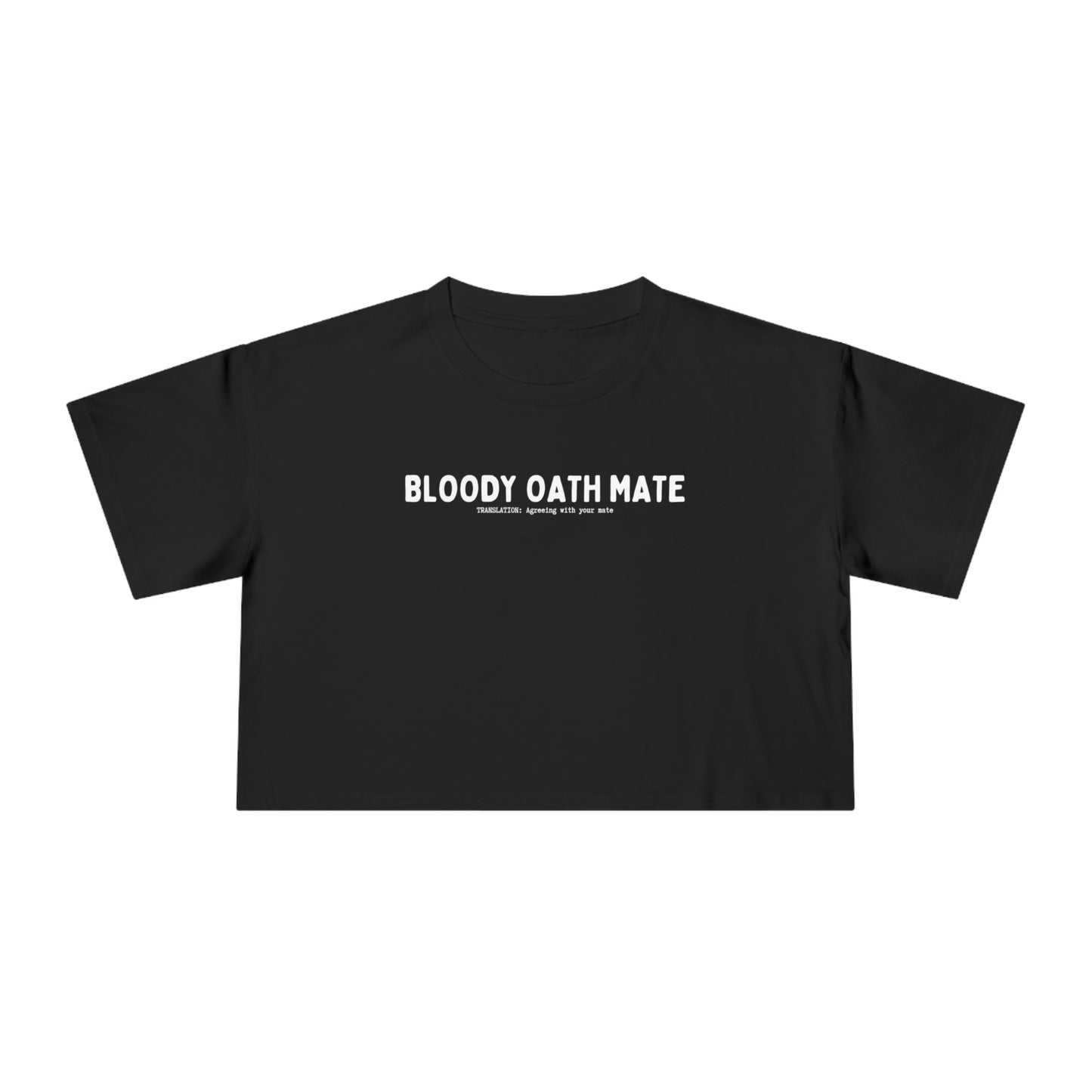 BLOODY OATH MATE CROP T-SHIRT