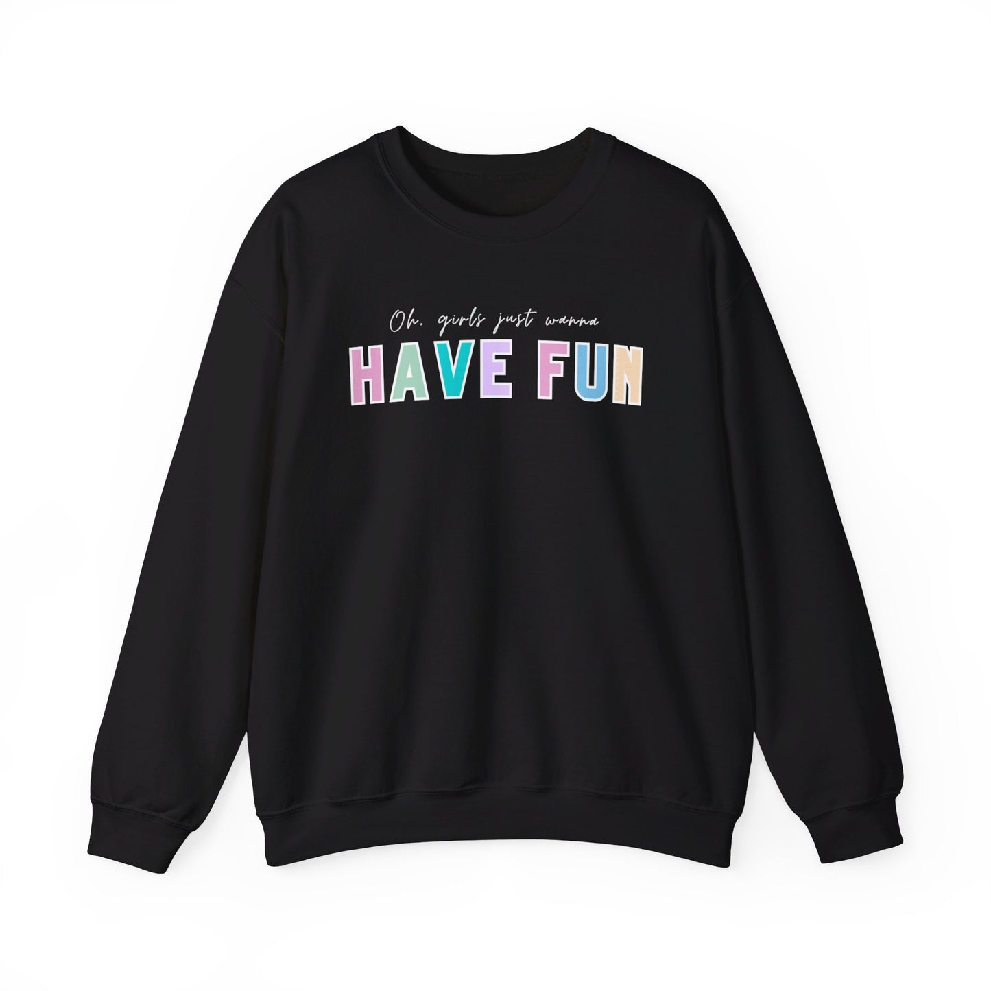 GIRLS JUST WANNA HAVE FUN CREWNECK