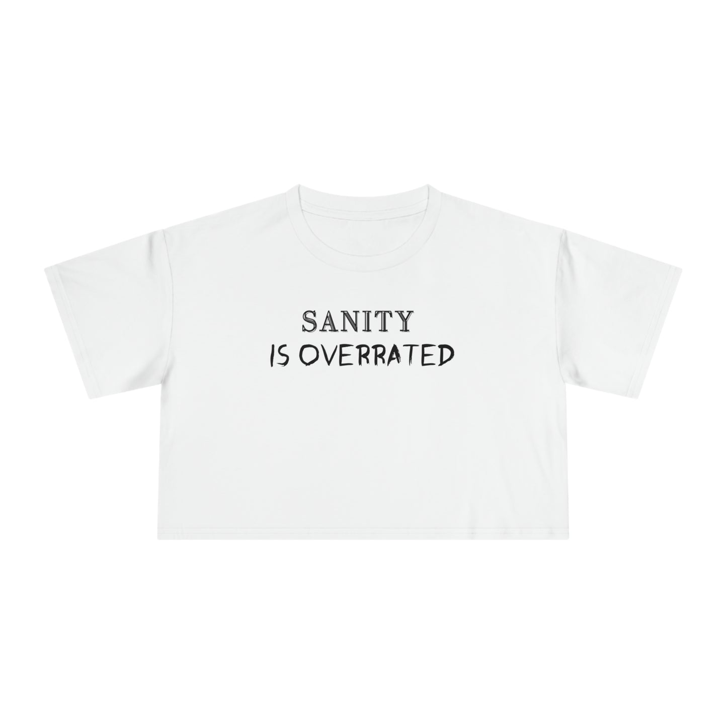 SANITY IS OVERRATED CROP T-SHIRT