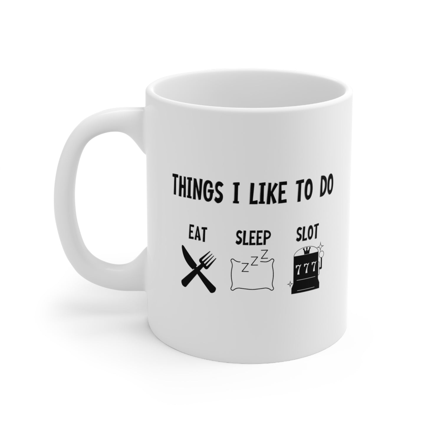 THINGS I LIKE TO DO: EAT, SLEEP, SLOTS COFFEE MUG