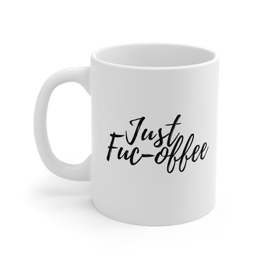 JUST FUC-OFFEE COFFEE MUG