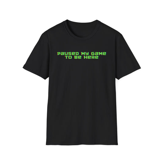 PAUSED MY GAME TO BE HERE CLASSIC FIT T-SHIRT