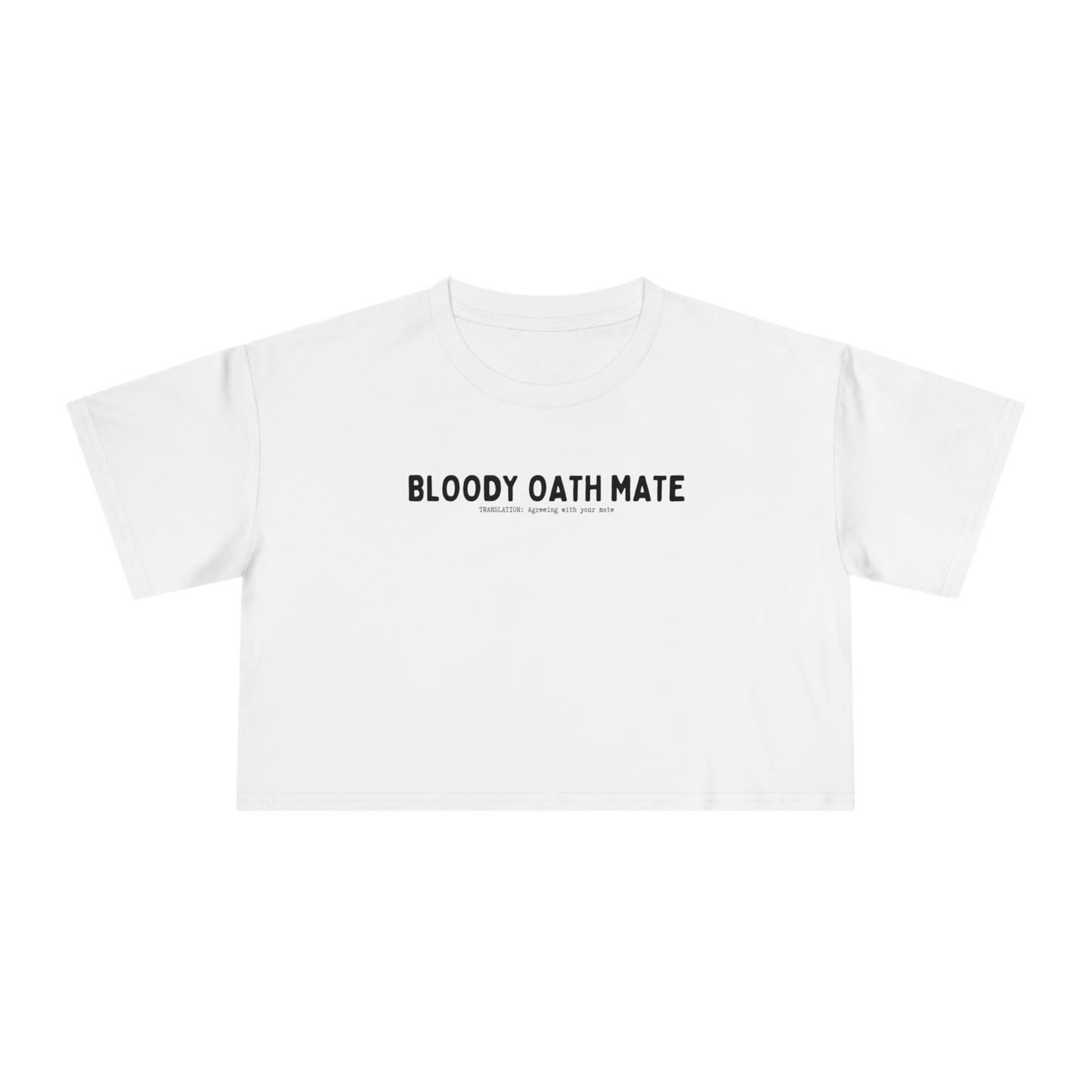 BLOODY OATH MATE CROP T-SHIRT