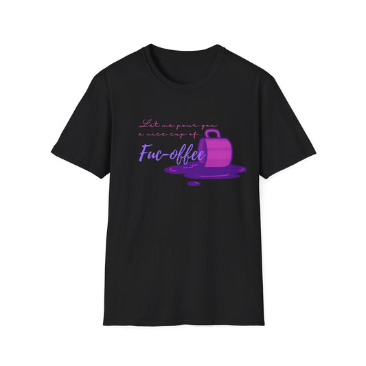 LET ME POUR YOU FUC-OFFEE CLASSIC FIT T-SHIRT