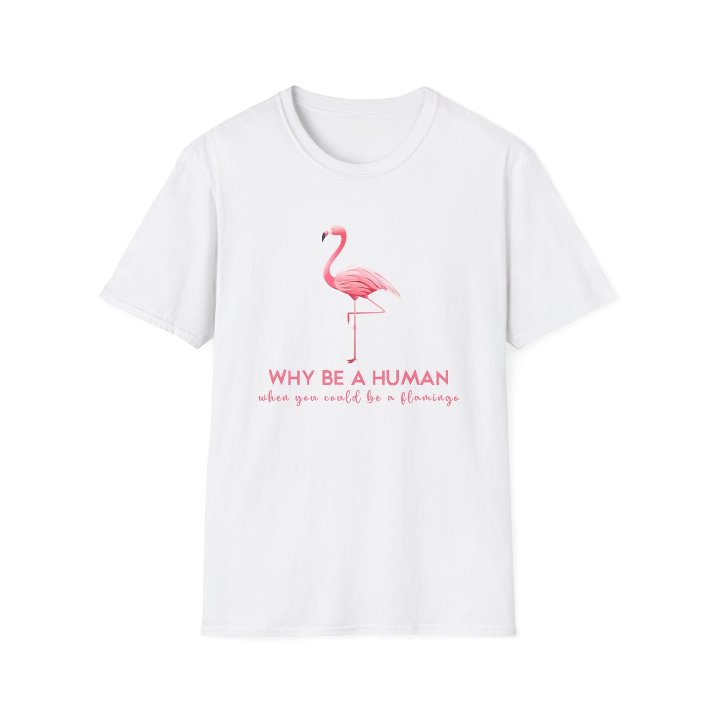 WHY BE HUMAN WHEN YOU COULD BE FLAMINGO CLASSIC FIT T-SHIRT