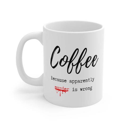 COFFEE BECAUSE MURDER IS WRONG COFFEE MUG