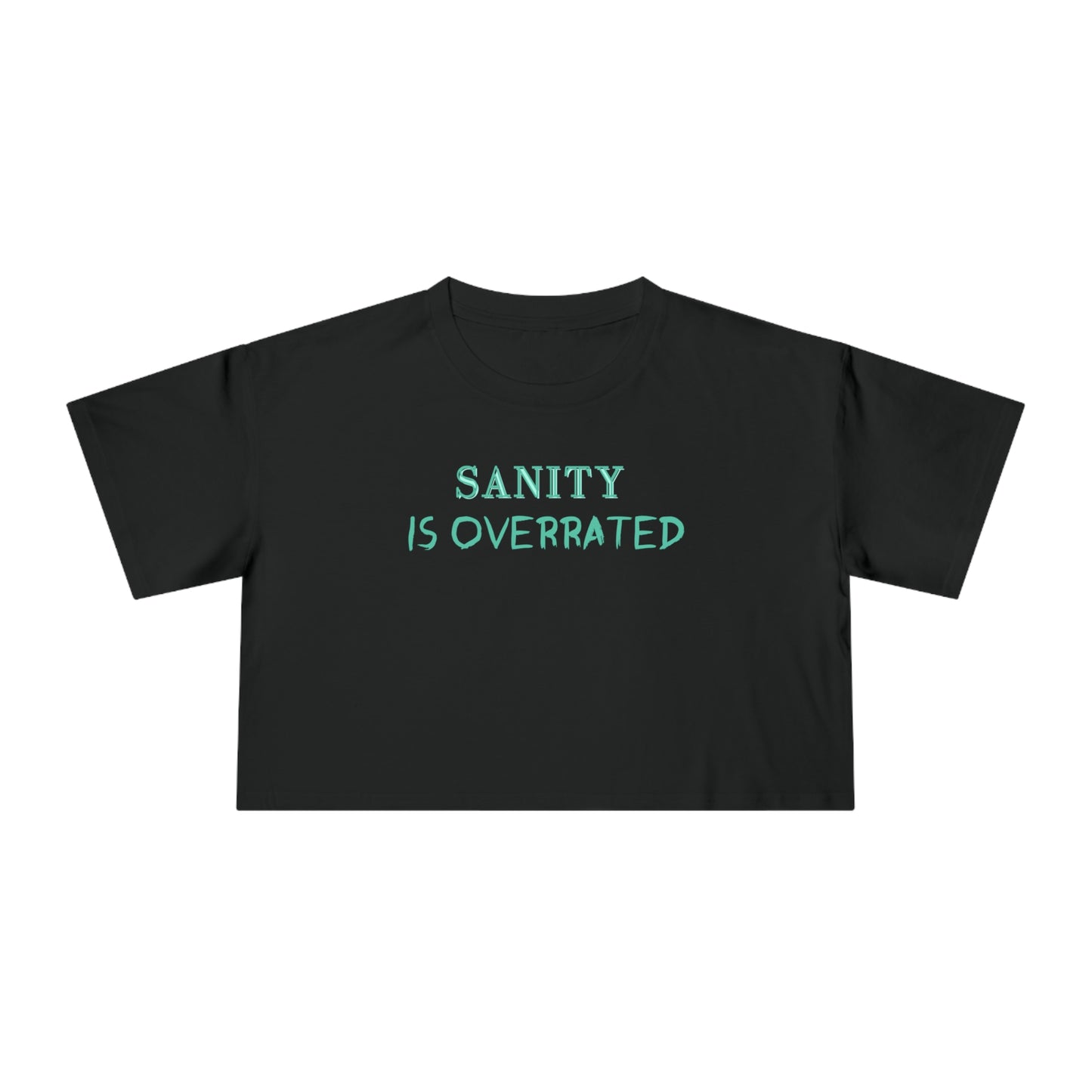 SANITY IS OVERRATED AQUA CROP T-SHIRT