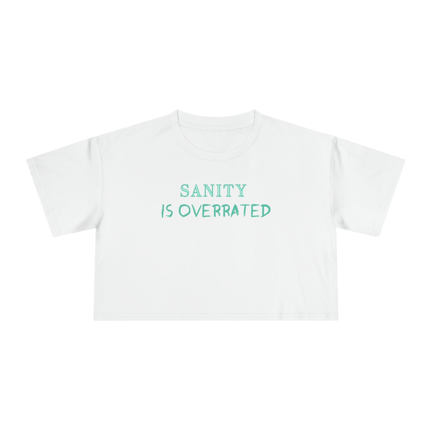 SANITY IS OVERRATED AQUA CROP T-SHIRT